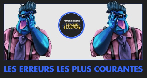 faire moins d'erreurs sur lol